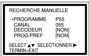 RECHERCHE MANUELLE →PROGRAMME P55 CANAL 055 DECODEUR [NON] PROG.PREF [NON] SELECT ▲▼ SELECTIONNER ▶ TERMIN=EXIT