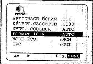 AFFICHAGE ÉCRAN :OUI SÉLECT.CASSETTE :E180 SYST. COULEUR :AUTO FORMAT 16:9 :AUTO MODE ÉCO. :NON IPC :OUI FIN:MENU