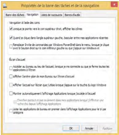 Propriétés de la barre des tâches et de la navigation Barre des tâches Navigation Listes de raccours Barres d'autresis Navigation à l'aide des coins Lorsque je pointe vers le con supérieur droit, afficher les cînes Quand je clique dans l'angle supérieur gauche, basculer entre mes applications récentes Remplacer Invite de commandes par Windows PowerShell dans le menu, lorsque je clique avec le bouton droit sur le con inférieur gauche ou que j'appuié sur Windows vix Écran d'accueil Accédier au Bureau au lieu de l'accueil, lorsque je me connecte ou que je ferme toutes les applications à l'écran Afficher l'arrière plain de mon Bureau sur l'écran d'accueil Afficher l'accueil sur l'écran que (l'utise lorsque) appue sur la touche du logo Windows Montrer automatiquement l'affichage Applications lorsque j'accide à l'accueil Chencher parzuit et pas seulement dans mes applications lorsqu'il effectue une recherche depuis l'affichage Applications Lister les applications de bureau em premier dans l'affichage Applications pour le tri par catégorie OK Annuler Appliquant