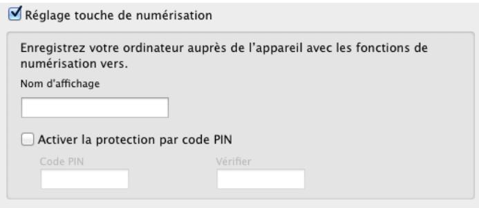Réglage touche de numérisation Enregistrez votre ordinateur auprès de l'appareil avec les fonctions de numérisation vers. Nom d'affichage □ Activer la protection par code PIN Code PIN Vérifier