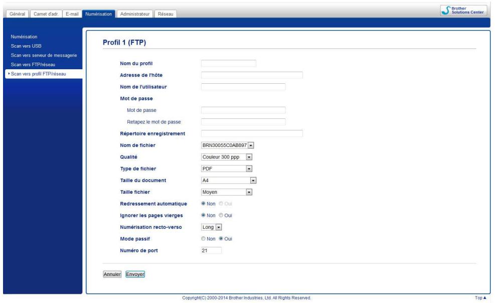 Général Camet d'adi E-mail Numérisation Administrateur Réseau Brother Solutions Center Numérisation Scan vers USB Scan vers serveur de messagerie Scan vers FTP/réseau • Scan vers profil FTP/réseau Profil 1 (FTP) Nom du profil Adresse de l'hôte Nom de l'utilisateur Mot de passe Mot de passe Retapez le mot de passe Répertoire enregistrement Nom de fichier BRN30055C0AB897 Qualité Couleur 300 ppp Type de fichier PDF Taille du document A4 Taille fichier Moyen Redressement automatique Non Oui Ignorer les pages vierges Non Oui Numérisation recto-verso Long Mode passif Non Oui Numéro de port 21 Annuler Envoyer Copyright(C) 2000-2014 Brother Industries, Ltd. All Rights Reserved. Top ▲