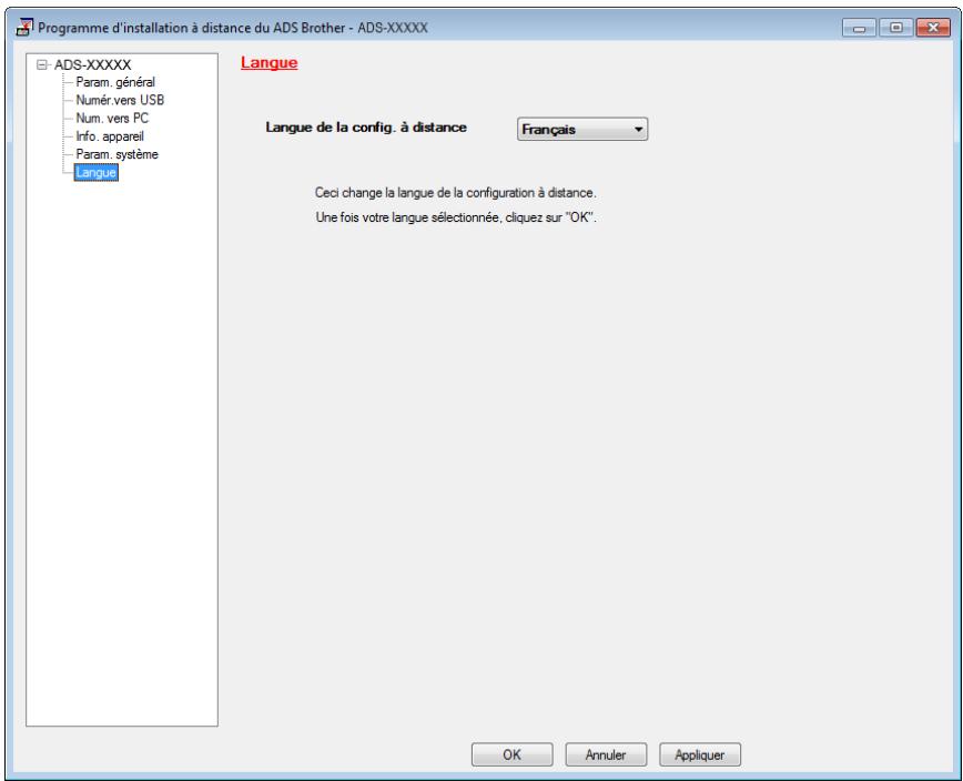 Programme d'installation à distance du ADS Brother - ADS-XXXXX ADS-XXXXX Param. général Numér. vers USB Num. vers PC Info. appareil Param. système Langue Langue de la config. à distance Français Ceci change la langue de la configuration à distance. Une fois votre langue sélectionnée, cliquez sur "OK". OK Annuler Appliquer