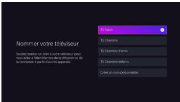 Nommer votre téléviseur Veuillez donner un nom à votre téléviseur pour vous faire d'intérieur et des d'effusion ou de la connexion à partir d'autres apparels. TV Saient TV Chambre TV Chambre d'amo TV Chambre enfants Citer un nom personnalité