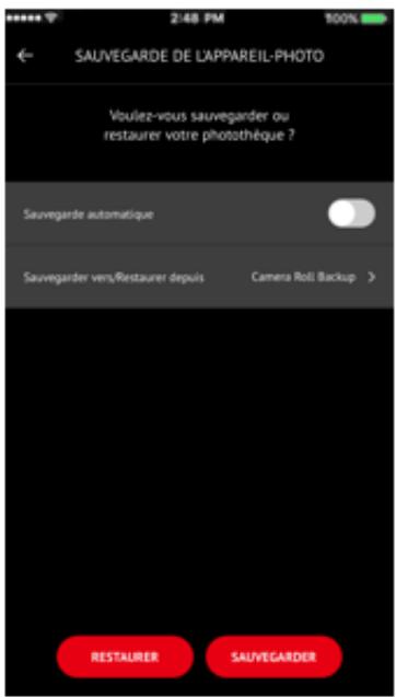 SAUVEGARDE DE L'APPAREIL-PHOTO Voulez-vous sauvegander ou restaurer votre photothèque ? Sauvegarde automatique Sauvegarder vers/Restaurer depuis Camera Roll Backup > RESTAURER SAUVEGARDER