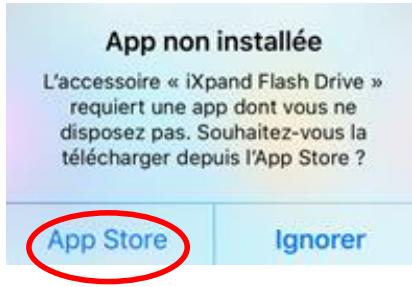 App non installée L'accessoire « iXpand Flash Drive » requiert une app dont vous ne disposez pas. Souhaitez-vous la télécharger depuis l'App Store ? App Store Ignorer