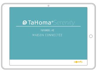 SOMFY Tahoma S - Listes des tutoriels vidéos disponibles pour TaHoma® Serenity - 3