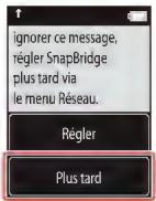 NIKON KeyMission 80 - Touchez Plus tard lorsque la boite de dialogue ci-contre s'affiche. - 1