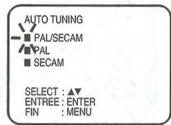 AUTO TUNING PAL/SECAM PAL SECAM SELECT : ▲▼ ENTREE : ENTER FIN : MENU