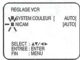 REGLAGE VCR SYSTEM COULEUR [ AUTO] NICAM [AUTO] SELECT : ▲/▲► ENTREE : ENTER FIN : MENU