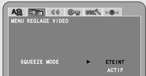 MENU REGLAGE VIDEO SQUEEZE MODE ► ETEINT ACTIF