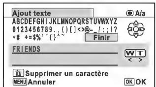 Aout texte ABCDEFGHIJKLMNOPQRSTUVWXYZ 0123456789..( ) [ ]<@- : : ? * # + = $ % " ( ) :" Finir FRIENDS W T Supprimer un caractère MENU Annuler OK OK