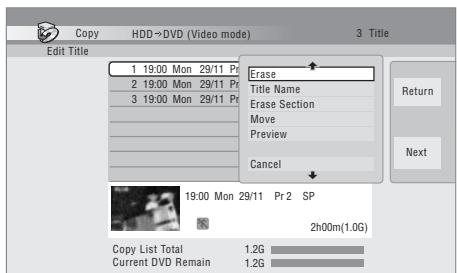 Copy HDD→DVD (Video mode) 3 Title Edit Title 1 19:00 Mon 29/11 Pr 2 19:00 Mon 29/11 Pr 3 19:00 Mon 29/11 Pr Erase Title Name Erase Section Move Preview Cancel Return Next 19:00 Mon 29/11 Pr 2 SP 2h00m(1.0G) Copy List Total 1.2G Current DVD Remain 1.2G