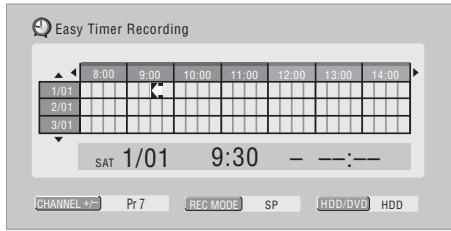 Easy Timer Recording 8:00 9:00 10:00 11:00 12:00 13:00 14:00 1/01 2/01 3/01 SAT 1/01 9:30 - :-- CHANNEL +/- Pr7 REC MODE SP HDD/DVD HDD