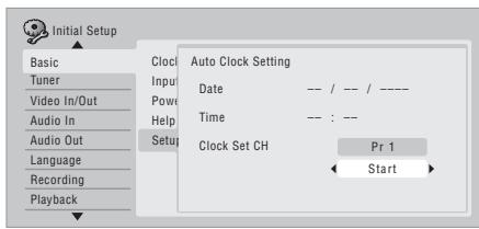 Initial Setup Basic Tuner Video In/Out Audio In Audio Out Language Recording Playback Clock Input Power Help Setup Auto Clock Setting Date -- / -- / ---- Time -- : -- Clock Set CH Pr 1 ◀ Start ►