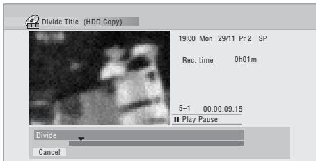 Divide Title (HDD Copy) 19:00 Mon 29/11 Pr 2 SP Rec. time 0h01m 5-1 00.00.09.15 Play Pause Divide Cancel