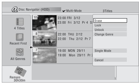 Disc Navigator (HDD) Multi-Mode 3Titles 4 Titles Recent First All Genres 10 23:00 FRI 3/12 23:00 Fri 3/12 Pr 4 St 8 22:00 THU 2/12 22:00 Thu 2/12 Pr 7 7 19:00 MON 29/11 19:00 Mon 29/11 Pr 2 Erase Lock Unlock Change Genre Single Mode Cancel HDD SP Remain 30h30m