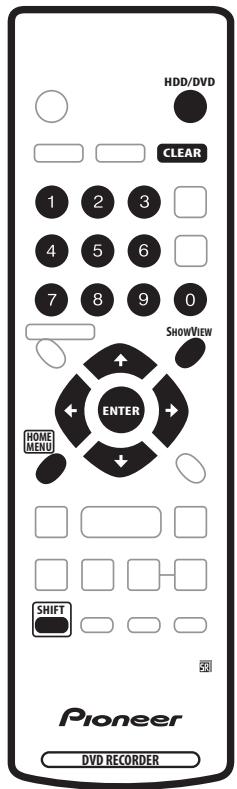 HDD/DVD CLEAR 1 2 3 4 5 6 7 8 9 0 SHOWVIEW ENTER HOME MENU SHIFT Pioneer DVD RECORDER