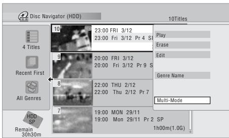 Disc Navigator (HDD) 10 23:00 FRI 3/12 23:00 Fri 3/12 Pr 4 S Play Erase Edit Genre Name Multi-Mode 4 Titles Recent First All Genres 19:00 MON 29/11 19:00 Mon 29/11 Pr 2 SP 1h00m(1.0G) 7 8 9 10 11 12 13 14 15 16 17 18 19 20 21 22 23 24 25 26 27 28 29 30 31 32 33 34 35 36 37 38 39 40 41 42 43 44 45 46 47 48 49 50 51 52 53 54 55 56 57 58 59 60 61 62 63 64 65 66 67 68 69 70 71 72 73 74 75 76 77 78 79 80