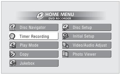 HOME MENU DVD RECORDER Disc Navigator Timer Recording Play Mode Copy Jukebox Disc Setup Initial Setup Video/Audio Adjust Photo Viewer