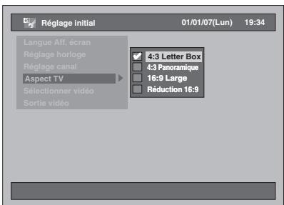 Réglage initial 01/01/07(Lun) 19:34 Langue Aff. écran Régage horloge Régage canal Aspect TV Sélectionner vidéo Sortie vidéo 4:3 Letter Box 4:3 Panoramique 16:9 Large Réduction 16:9