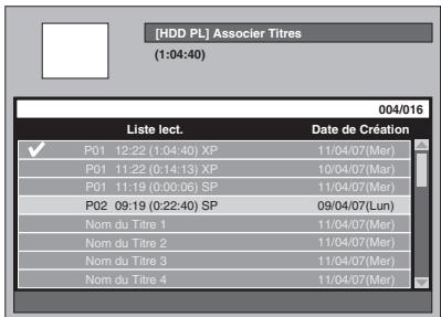 [HDD PL] Associer Titres (1:04:40) 004/016 Liste lect. Date de Création ✓ P01 12:22 (1:04:40) XP 11/04/07(Mer) P01 11:22 (0:14:13) XP 10/04/07(Mer) P01 11:19 (0:00:06) SP 11/04/07(Mer) P02 09:19 (0:22:40) SP 09/04/07(Lun) Nom du Titre 1 11/04/07(Mer) Nom du Titre 2 11/04/07(Mer) Nom du Titre 3 11/04/07(Mer) Nom du Titre 4 11/04/07(Mer)
