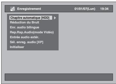 Enregistrement 01/01/07(Lun) 19:34 Chapitre automatique [HDD] Réduction du Bruit Enr. audio bilingue Rep.Rap.Audio(mode Vidéo) Entrée audio extér. Séi. enreg. audio [XP] Initialiser
