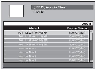 [HDD PL] Associer Titres (1:04:40) 001/016 Liste lect. Date de Création P01 12:22 (1:04:40) XP 11/04/07(Mer) P01 11:22 (0:14:13) XP 10/04/07(Mar) P01 11:19 (0:00:06) SP 11/04/07(Mer) P02 09:19 (0:22:40) SP 09/04/07(Lun) Nom du Titre 1 11/04/07(Mer) Nom du Titre 2 11/04/07(Mer) Nom du Titre 3 11/04/07(Mer) Nom du Titre 4 11/04/07(Mer)