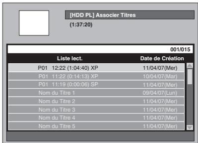 [HDD PL] Associer Titres (1:37:20) 001/015 Liste lect. Date de Création P01 12:22 (1:04:40) XP 11/04/07(Mer) P01 11:22 (0:14:13) XP 10/04/07(Mar) P01 11:19 (0:00:06) SP 11/04/07(Mer) Nom du Titre 1 09/04/07(Lun) Nom du Titre 2 11/04/07(Mer) Nom du Titre 3 11/04/07(Mer) Nom du Titre 4 11/04/07(Mer) Nom du Titre 5 11/04/07(Mer)