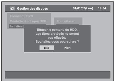Gestion des disques 01/01/07(Lun) 19:34 Format du DVD Contrôle du disque DVD Tout effacer Initialis! Effacer le contenu du HDD. Les titres protèges ne seront pas effacés. Souhaitez-vous poursuivre ? Oui Non