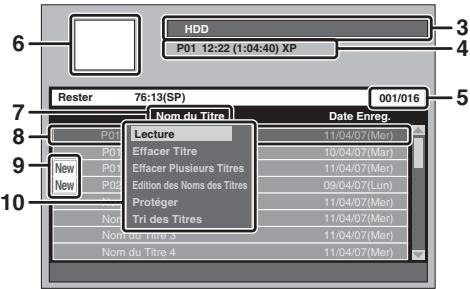 6 HDD P01 12:22 (1:04:40) XP 3 4 7 Rester 76:13(SP) 001/016 5 8 Nom du Titre Date Enreg. Lecture 11/04/07(Mer) Effacer Titre 10/04/07(Mar) Effacer Plusieurs Titres 11/04/07(Mer) Edition des Noms des Titres 09/04/07(Lun) Protéger 11/04/07(Mer) Tri des Titres 11/04/07(Mer) Nom du Titre 3 11/04/07(Mer) Nom du Titre 4 11/04/07(Mer)
