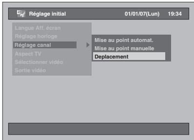 Réglage initial 01/01/07(Lun) 19:34 Langue Aff. écran Réglage horloge Réglage canal Aspect TV Sélectionner vidéo Sortie vidéo Mise au point automat. Mise au point manuelle Deplacement