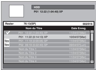 HDD P01 12:22 (1:04:40) XP Rester 76:13(SP) 002/016 Nom du Titre Date Enreg. ✓ P01 12:22 (1:04:40) XP 11/04/07(Mer) P01 11:22 (0:14:13) XP 10/04/07(Mar) New P01 11:19 (0:00:06) SP 11/04/07(Mer) New P02 09:19 (0:22:40) SP 09/04/07(Lun) Nom du Titre 1 11/04/07(Mer) Nom du Titre 2 11/04/07(Mer) Nom du Titre 3 11/04/07(Mer) Nom du Titre 4 11/04/07(Mer)