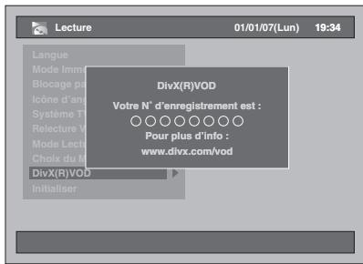 Lecture 01/01/07(Lun) 19:34 Langue Mode immat Blocage pas Icône d'ané Système T. Relecture V Mode Lectur Choix du M DivX(R)VOD Initialiser DivX(R)VOD Votre N° d'enregistrement est : Pour plus d'info : www.divx.com/vod
