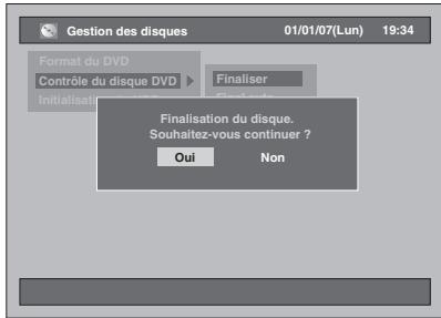 Gestion des disques 01/01/07(Lun) 19:34 Format du DVD Contrôle du disque DVD Finaliser Initialisation Finalisation du disque. Souhaitez-vous continuer ? Oui Non