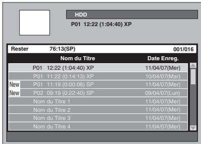 HDD P01 12:22 (1:04:40) XP Rester 76:13(SP) 001/016 Nom du Titre Date Enreg. P01 12:22 (1:04:40) XP 11/04/07(Mer) P01 11:22 (0:14:13) XP 10/04/07(Mer) New P01 11:19 (0:00:06) SP 11/04/07(Mer) New P02 09:19 (0:22:40) SP 09/04/07(Lun) Nom du Titre 1 11/04/07(Mer) Nom du Titre 2 11/04/07(Mer) Nom du Titre 3 11/04/07(Mer) Nom du Titre 4 11/04/07(Mer)