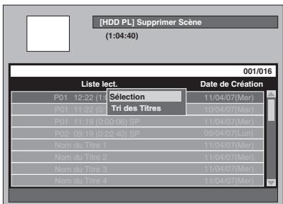 [HDD PL] Supprimer Scène (1:04:40) 001/016 Liste lect. Date de Création P01 12:22 (1) Selection 11/04/07(Mer) P01 11:22 (0) Tri des Titres 10/04/07(Mer) P01 11:19 (0:00:06) SP 11/04/07(Mer) P02 09:19 (0:22:40) SP 09/04/07(Lun) Nom du Titre 1 11/04/07(Mer) Nom du Titre 2 11/04/07(Mer) Nom du Titre 3 11/04/07(Mer) Nom du Titre 4 11/04/07(Mer)
