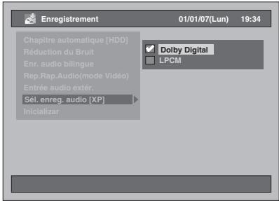 Enregistrement 01/01/07(Lun) 19:34 Chapitre automatique [HDD] Réduction du Bruit Enr. audio bilingue Rep.Rap.Audio(mode Vidéo) Entrée audio extér. Sél. enreg. audio [XP] Inicializar Dolby Digital LPCM