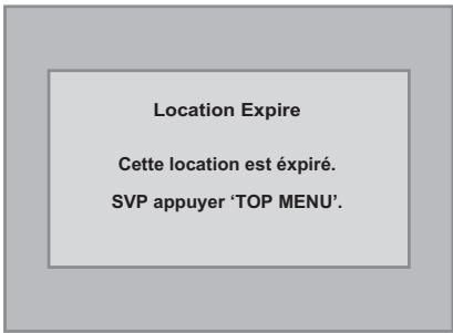 Location Expire Cette location est expiré. SVP appuyer 'TOP MENU'.