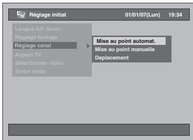 Réglage initial 01/01/07(Lun) 19:34 Langue Aff. écran Réglage horloge Réglage canal Aspect TV Sélectionner vidéo Sortie vidéo Mise au point automat. Mise au point manuelle Deplacement