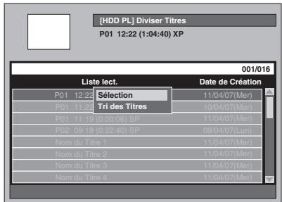 [HDD PL] Diviser Titres P01 12:22 (1:04:40) XP 001/016 Liste lect. Date de Création P01 12:22 Sélection 11/04/07(Mer) P01 11:22 Tri des Titres 10/04/07(Mer) P01 11:19 (0:00:06) SP 11/04/07(Mer) P02 09:19 (0:22:40) SP 09/04/07(Lin) Nom du Titre 1 11/04/07(Mer) Nom du Titre 2 11/04/07(Mer) Nom du Titre 3 11/04/07(Mer) Nom du Titre 4 11/04/07(Mer)