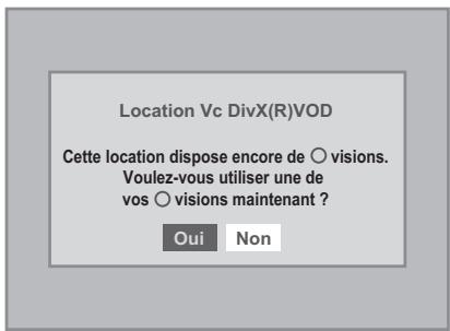 Location Vc DivX(R)VOD Cette location dispose encore de ○ visions. Voulez-vous utiliser une de vos ○ visions maintenant ? Oui Non