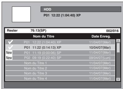 HDD P01 12:22 (1:04:40) XP Rester 76:13(SP) 002/016 Nom du Titre Date Enreg. ✓ P01 12:22 (1:04:40) XP 11/04/07(Mer) ✓ P01 11:22 (0:14:13) XP 10/04/07(Mar) New P01 11:19 (0:00:06) SP 11/04/07(Mer) New P02 09:19 (0:22:40) SP 09/04/07(Lun) Nom du Titre 1 11/04/07(Mer) Nom du Titre 2 11/04/07(Mer) Nom du Titre 3 11/04/07(Mer) Nom du Titre 4 11/04/07(Mer)