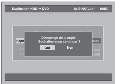 Duplication HDD → DVD 01/01/07(Lun) 19:53 Raplic Veuillez effectuées Mode Res. Auto Pou Eau SOMB SMB Démarrage de la copie. Souhaltez-vous continuer ? Oui Non