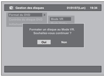 Gestion des disques 01/01/07(Lun) 19:34 Format du DVD Contrôle du disque DVD Mode VR Initialisation Mode VR Formater un disque au Mode VR. Souhaitez-vous continuer ? Oui Non