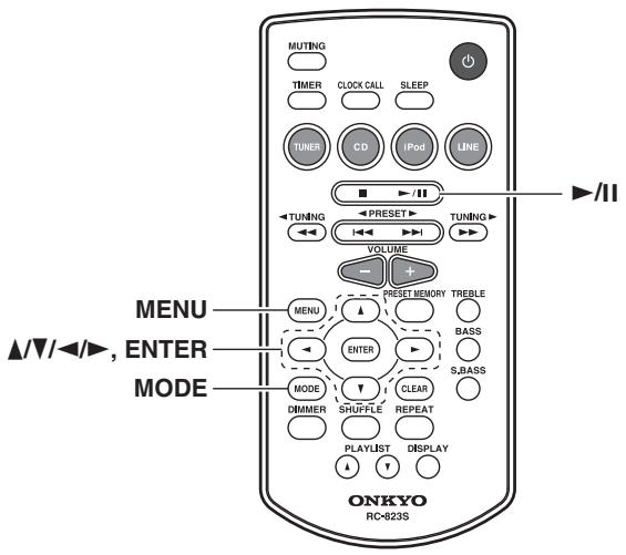 MUTING TIMER CLOCK CALL SLEEP TUNER CD iPod LINE ■ ▶/II TUNING ◀ PRESET TUNING VOLUME - + RESET MEMORY TREBLE MENU ENTER BASS MODE CLEAR S,BASS DIMMER SHUFFLE REPEAT PLAYLIST DISPLAY ONKYO RC-823S ▲/▼/◄/►, ENTER ▲/▼/◄/►, MODE