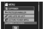 MENU SUPPRIMER PROTEGER/ANNULER LIRE LISTE DE LECT. LECTURE FICHIER MPEG SUPPRIMER LES FICHIERS