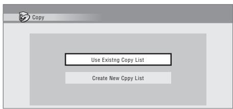 PIONEER DVR-530H-AV - Si l'appareil contentdéjaune listedecopie,choisissez 'Create New Copy List'ou 'Use Existing Copy List'. - 1