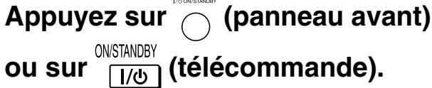 Appuyez sur ○ (panneau avant) ou sur ON/STANDBY (télécommande).
