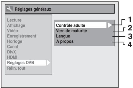 Réglages généraux Lecture Affichage Vidéo Enregistrement Horloge Canal DivX HDMI Réglages DVB Réin. tout Contrôle adulte Verr. de maturité Langue A propos 1 2 3 4
