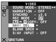 VIDEO SOUND MODE- STEREO NARRATION - OFF SYNCHRO - ±0.0 REC MODE - SP M COPY- OFF NAVI.DEL. BLANK SRCH S/AV INPUT - OFF x TRETURN